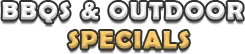 BBQs and Outdoor Specials